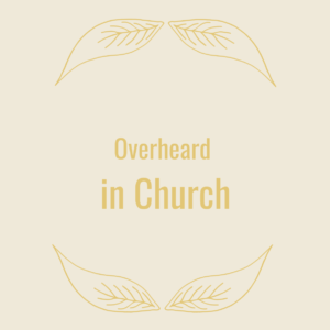 Poem title: Overheard in Church