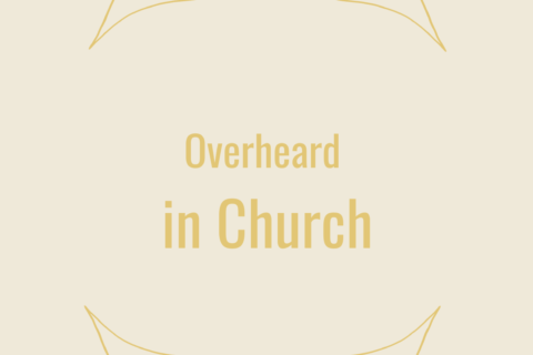 Overheard in Church