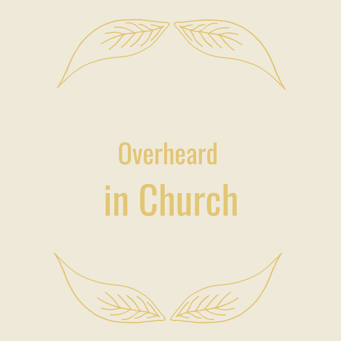 Poem title: Overheard in Church